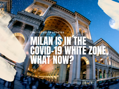 Milan is in the Covid-19 White zone, what now? (Update June 2021)